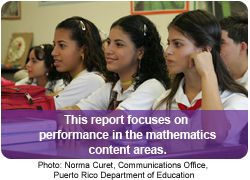 This report focuses on performance in the mathematics content areas. Photo: Norma Curet, Communications Office, Puerto Rico Department of Education