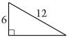 (A) A right triangle in which the shorter side adjacent to the right angle has length 6 and the side opposite the right angle has length 12.