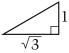 A right triangle in which the 2 sides adjacent to the right angle have lengths 1 and the square root of 3.