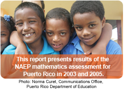 This report presents results of the NAEP mathematics assessment for Puerto Rico in 2003 and 2005. Photo: Norma Curet, Communications Office, Puerto Rico Department of Education